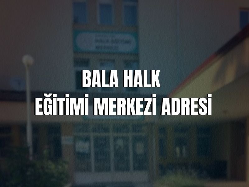 BALA HALK EĞİTİMİ MERKEZİ ADRESİ