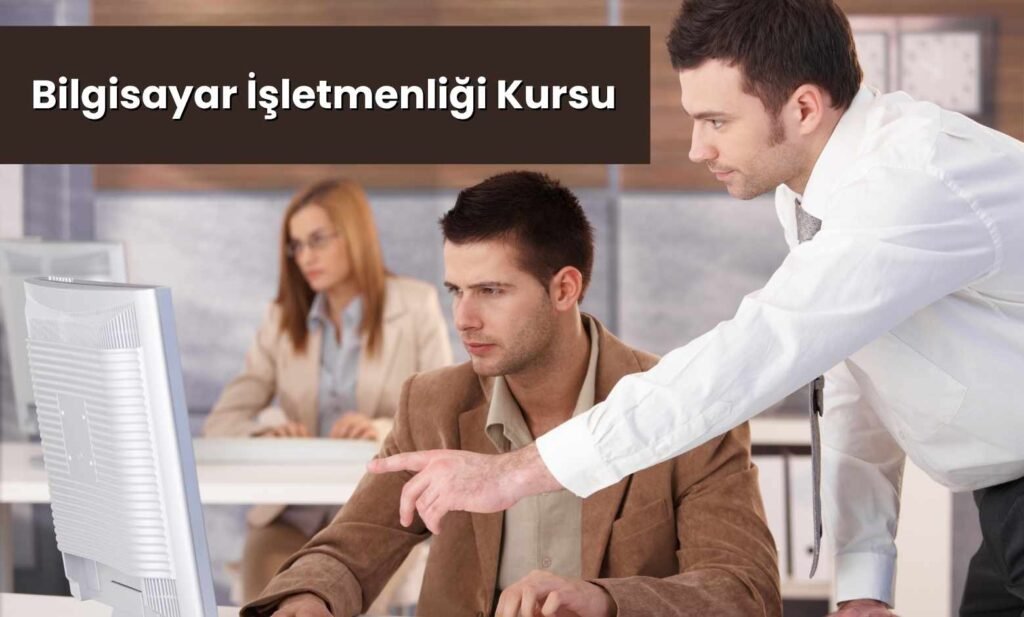 Bilgisayar İşletmenliği Kursu