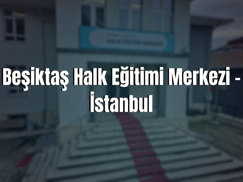 BEŞİKTAŞ HALK EĞİTİM MERKEZİ ADRESİ