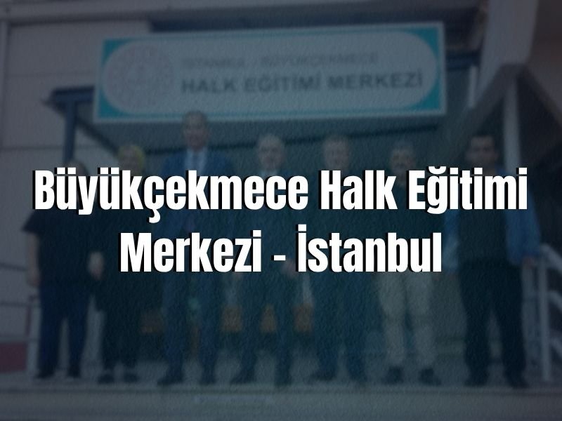 BÜYÜKÇEKMECE HALK EĞİTİMİ MERKEZİ ADRESİ