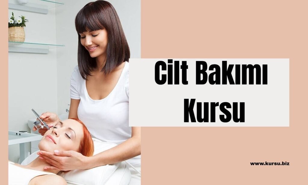 Cilt Bakımı Kursu: Güzelliğin Bilimle Buluştuğu Yolculuk