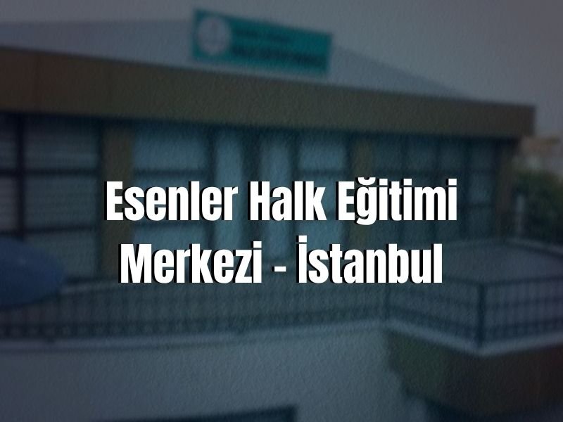 ESENLER HALK EĞİTİMİ MERKEZİ ADRESİ