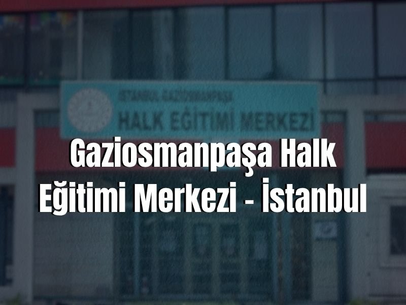 GAZİOSMANPAŞA HALK EĞİTİMİ MERKEZİ ADRESİ