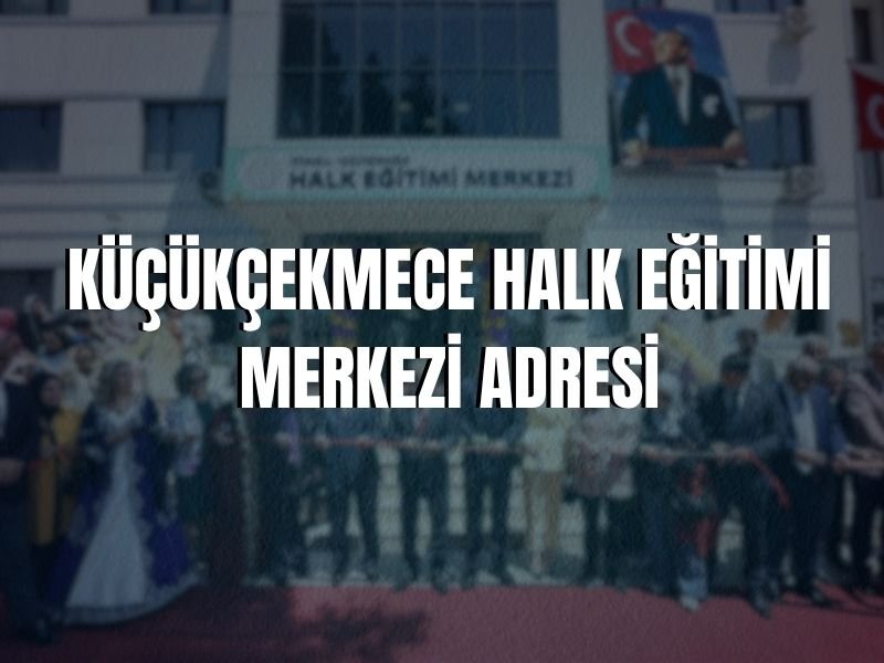 KÜÇÜKÇEKMECE HALK EĞİTİMİ MERKEZİ ADRESİ