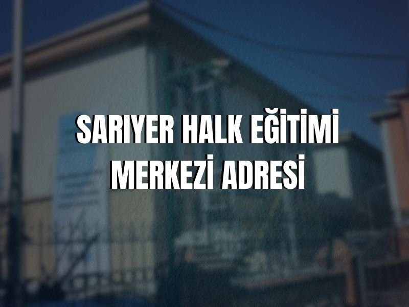 SARIYER HALK EĞİTİMİ MERKEZİ ADRESİ