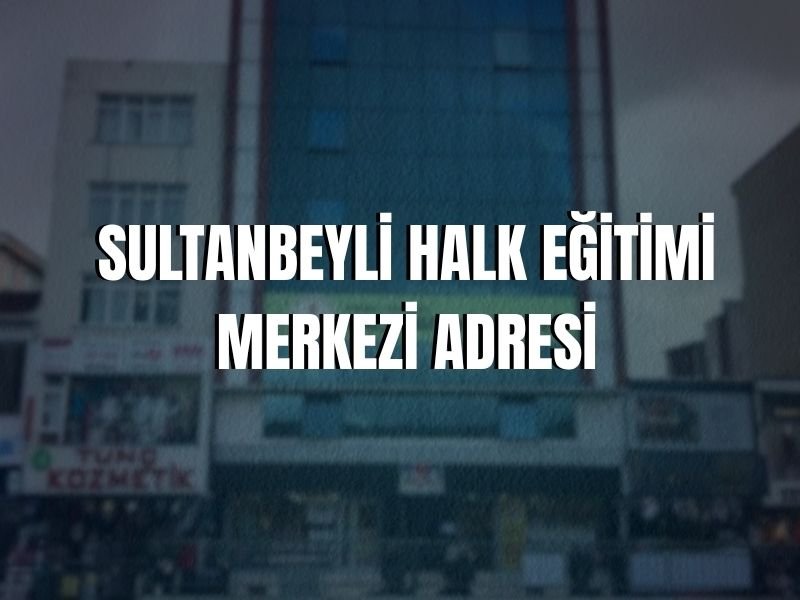 SULTANBEYLİ HALK EĞİTİMİ MERKEZİ ADRESİ