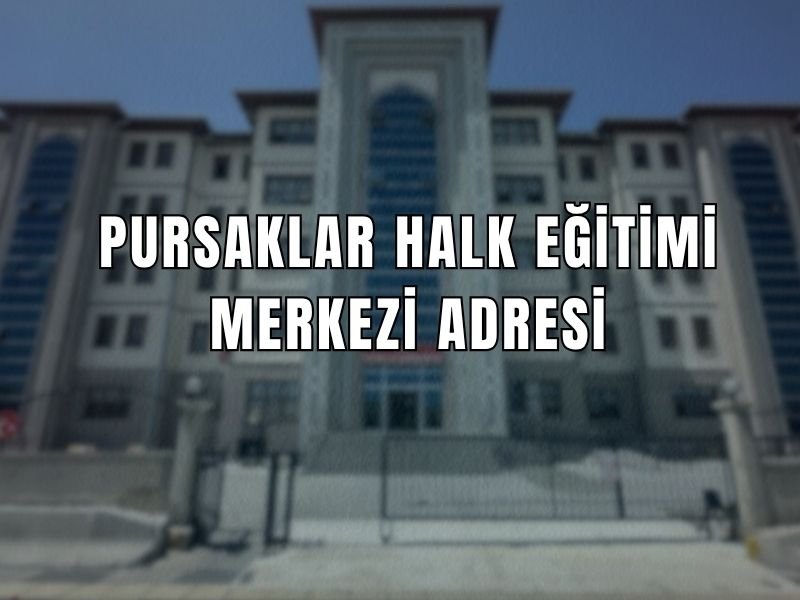 PURSAKLAR HALK EĞİTİMİ MERKEZİ ADRESİ