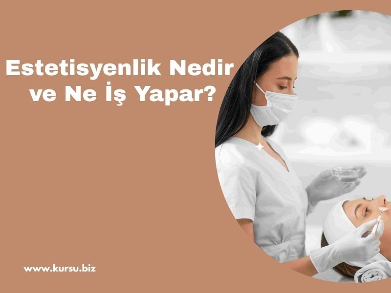 Estetisyenlik Nedir ve Ne İş Yapar?